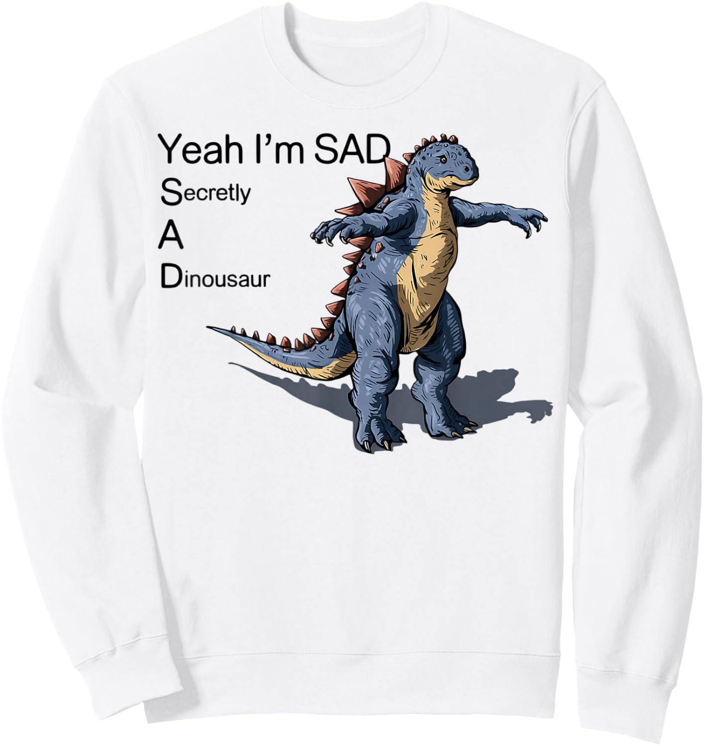 Funny Meme Secretly A Dinosaur Sad Graphic Sweatshirt - Sweatshirt | White