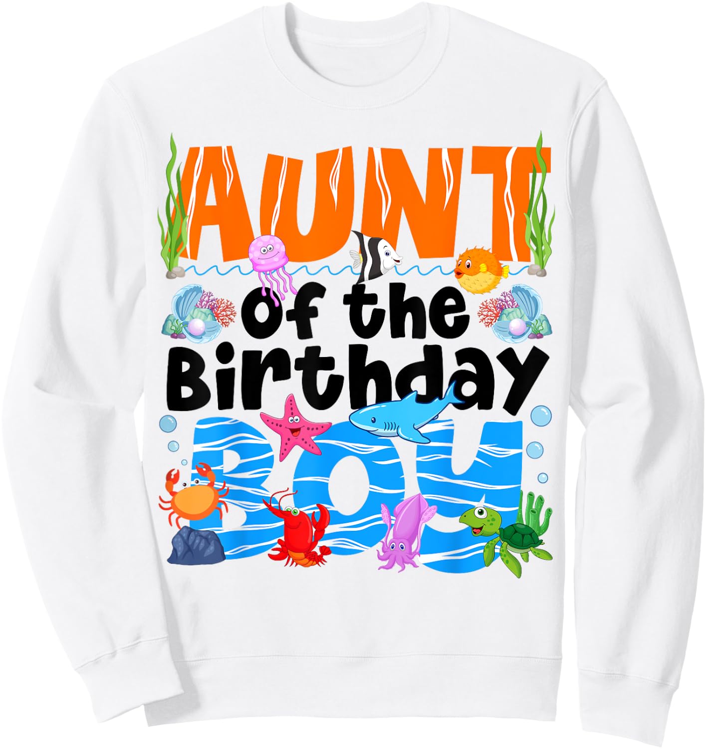 Aunt Under Sea Birthday Party Boys Ocean Sea Animals Themed Sweatshirt - Sweatshirt | White