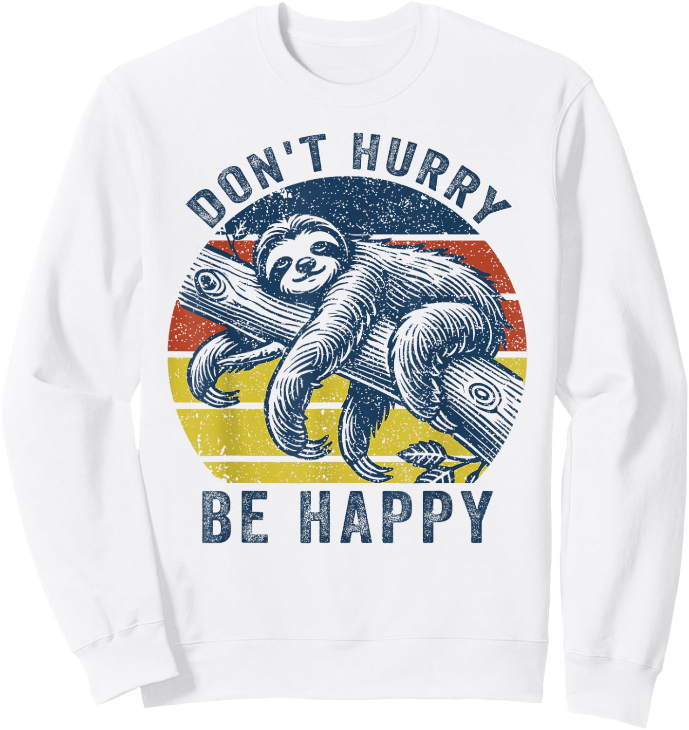 Funny Sloth Dont Hurry Be Happy Sloth lover Men Women Kids Sweatshirt - Sweatshirt | White