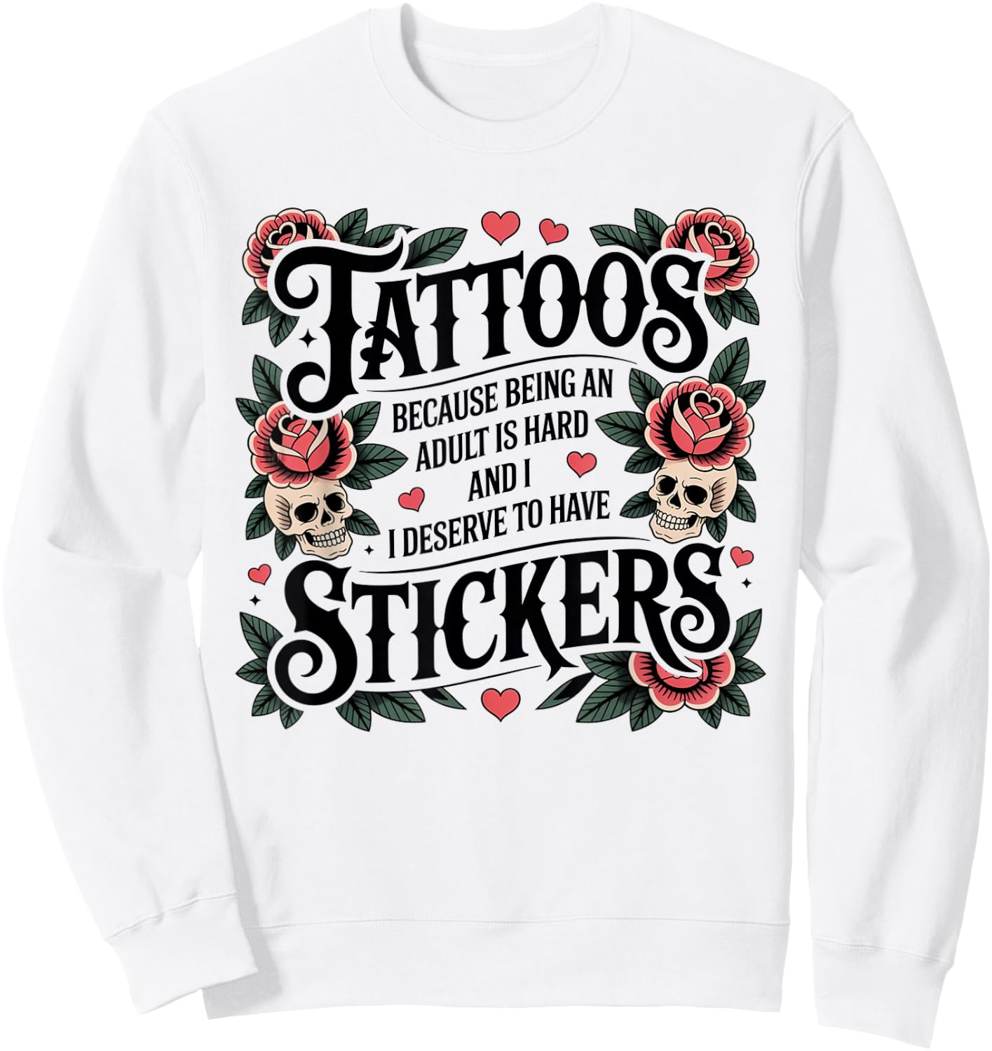 Tattoos Because Being Adult is Hard Funny Tattoo Sweatshirt - Sweatshirt | White