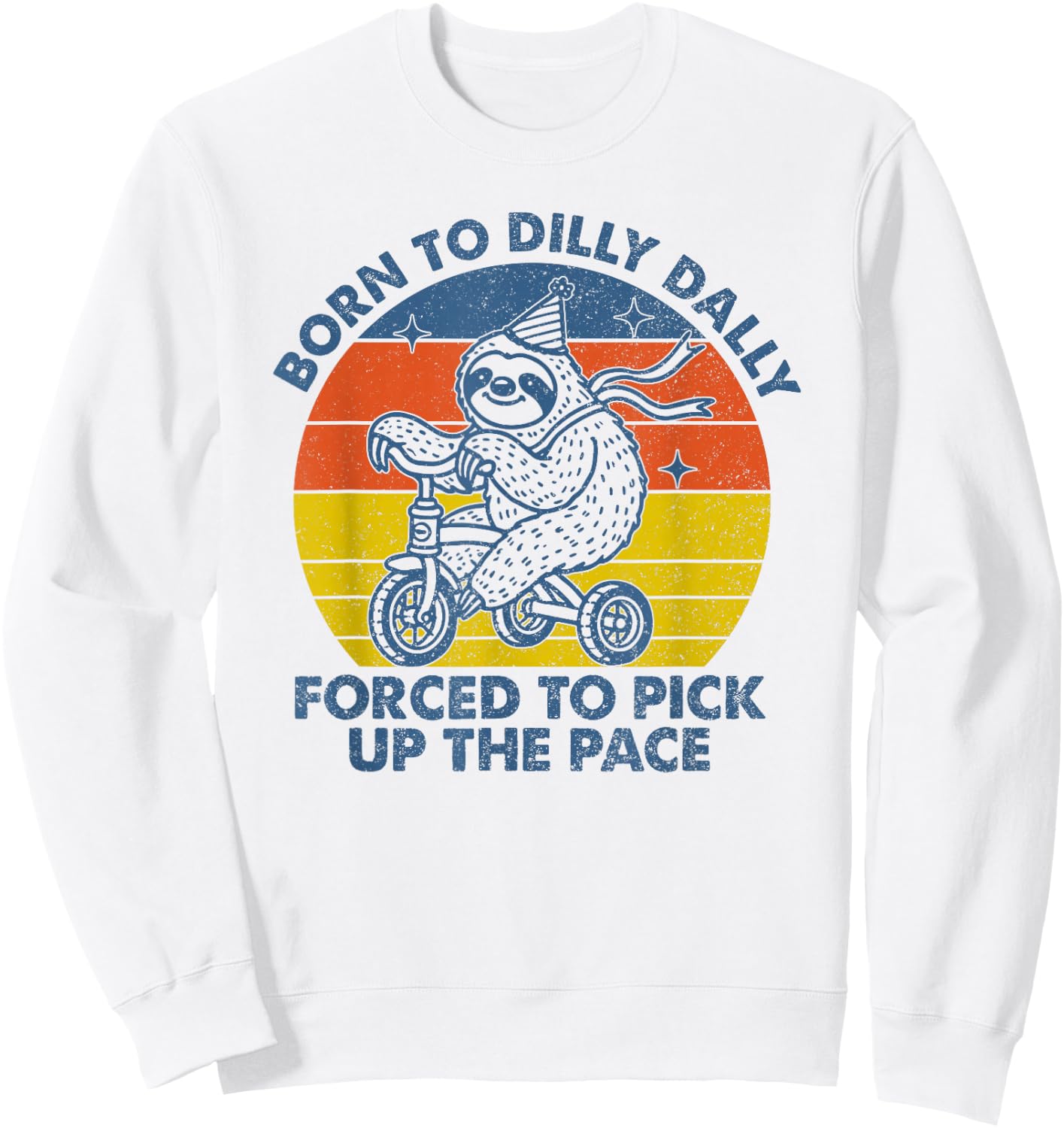 Born To Dilly Dally Forced To Pick Up The Pace Cute Sloth Sweatshirt - Sweatshirt | White