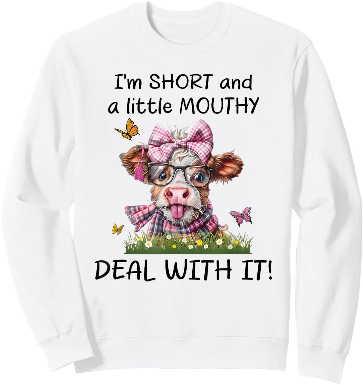 I'm Short and a Little Mouthy Deal with it Sweatshirt - Sweatshirt | White