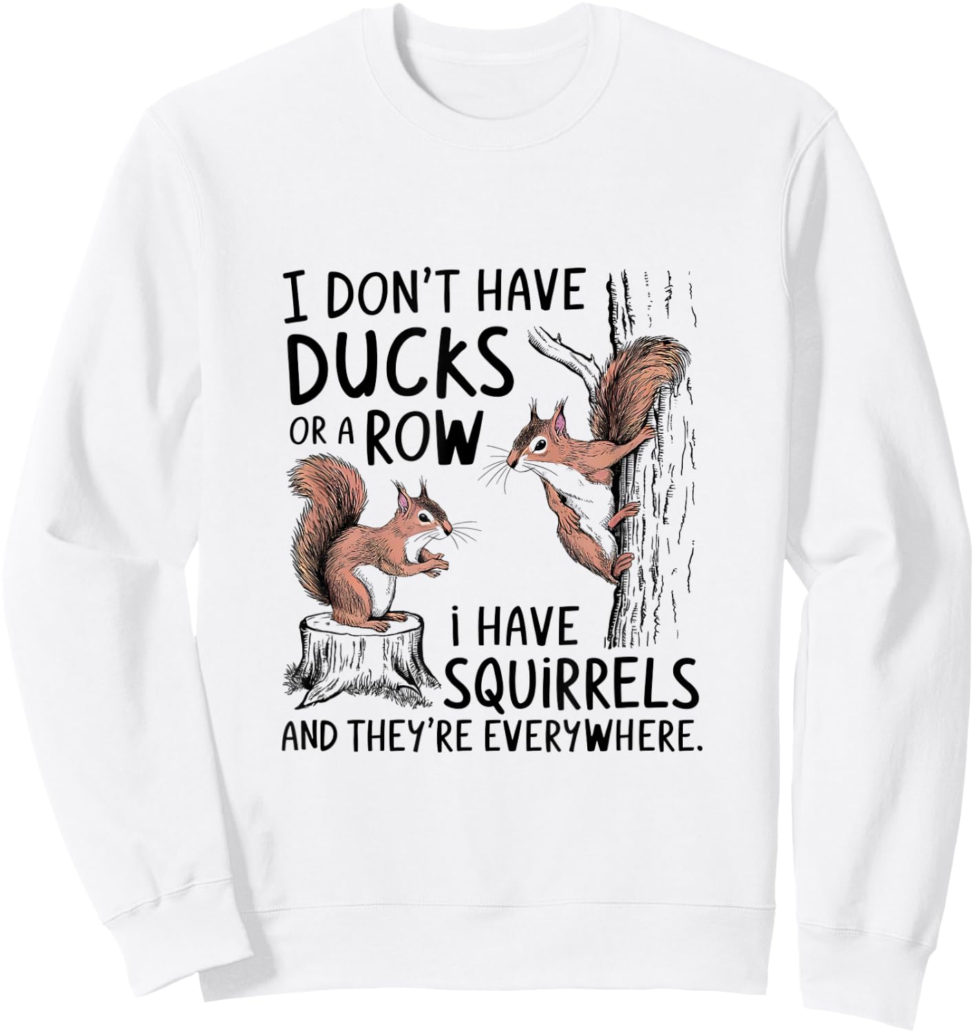 I Don't Have My Ducks In A Row Squirrels Everywhere Sweatshirt - Sweatshirt | White