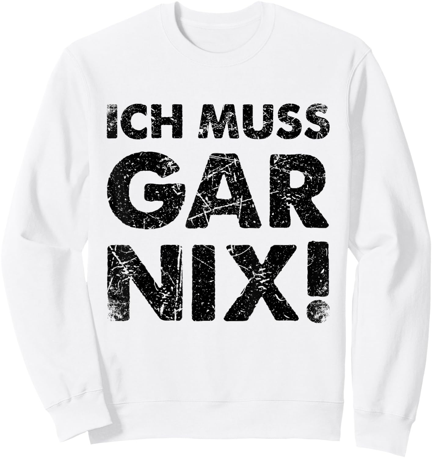 Ich Muss Gar Nichts Ich Muss Gar Nix , White, s Sweatshirt - Sweatshirt | White
