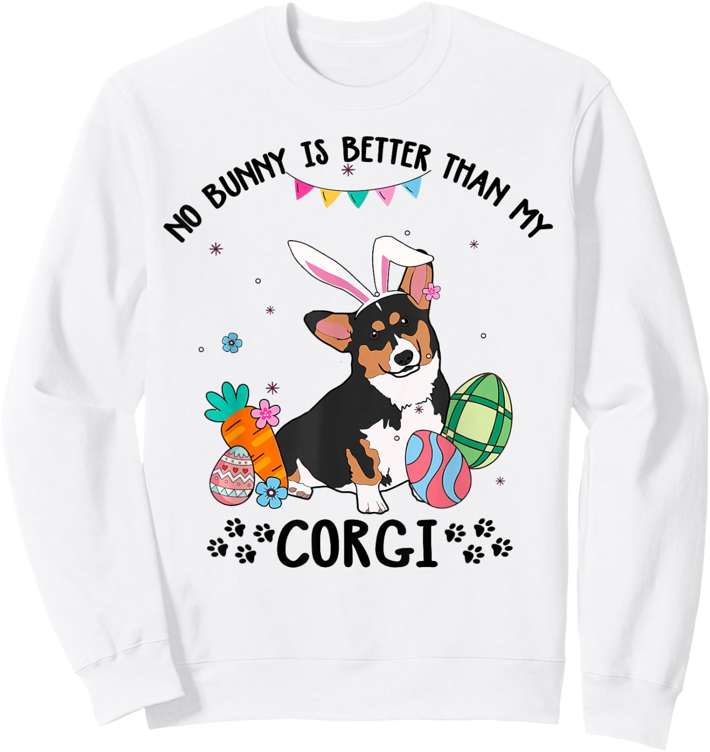 No Bunny Is Better Than My Tricolor Corgi Dog Easter Day Sweatshirt - Sweatshirt | White