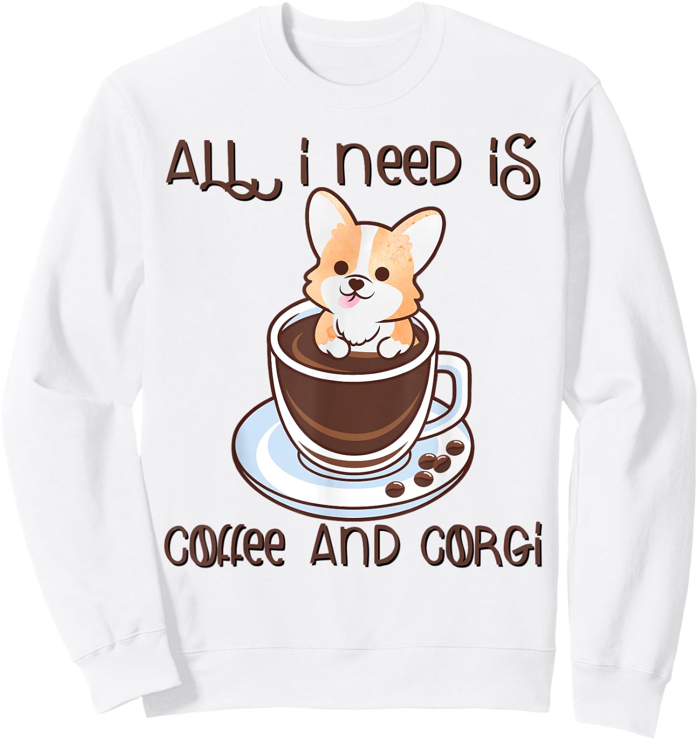 All I Need Is Coffee And Corgi Corgffee Cute Funny Pet Owner Sweatshirt - Sweatshirt | White
