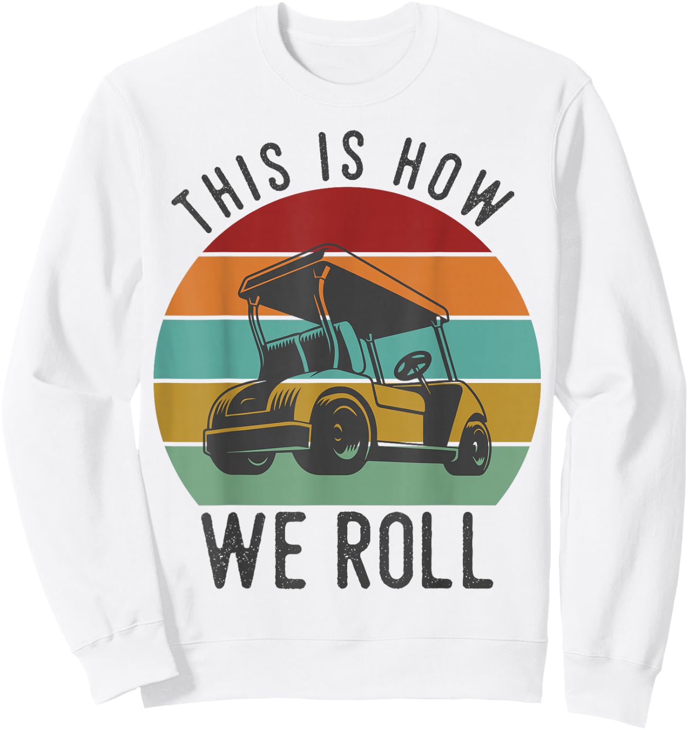 This is How We Roll Golf Cart Funny Golfers Player Sweatshirt - Sweatshirt | White