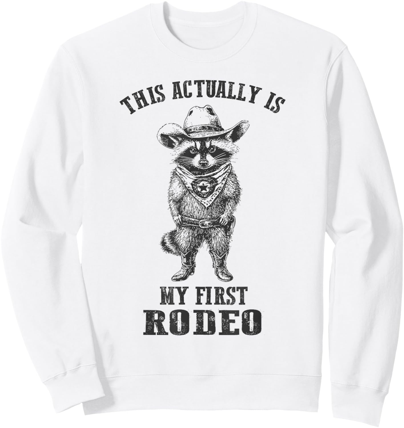 Vintage Cowboy Raccoon Shirt This Actually Is My First Rodeo Sweatshirt - Sweatshirt | White