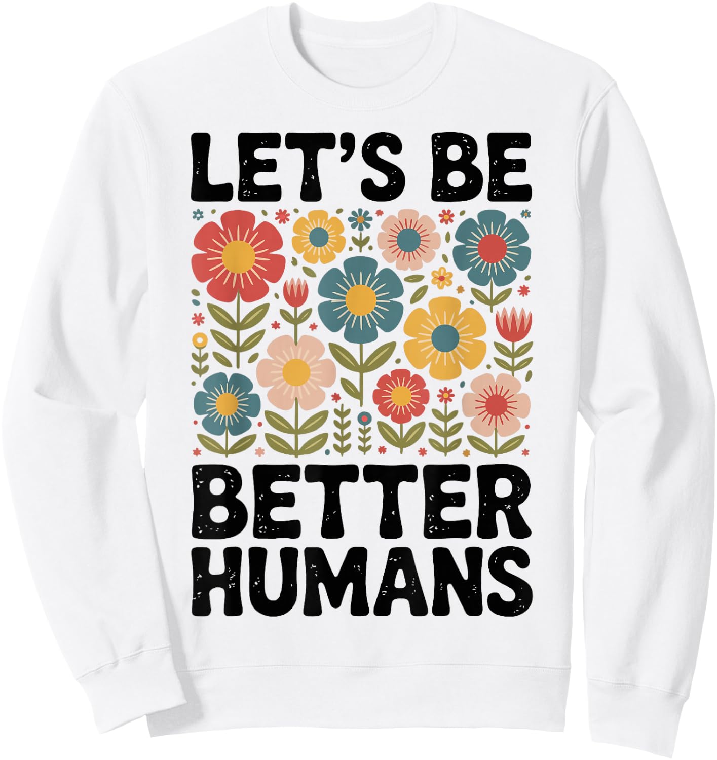 Let's Be Better Humans Sweatshirt - Sweatshirt | White