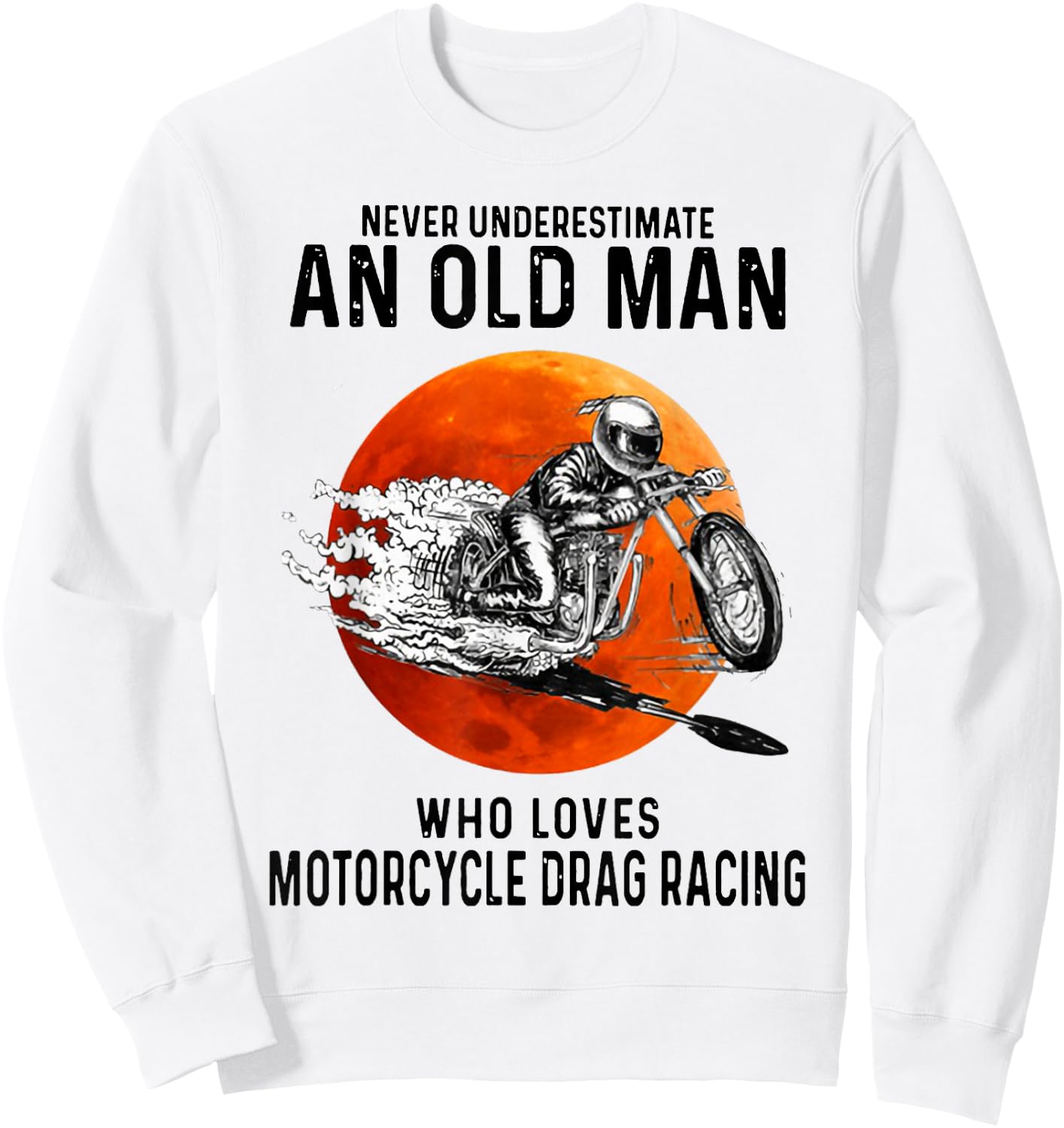 Old Man Who Loves Motorcycle Drag Racing Sweatshirt - Sweatshirt | White