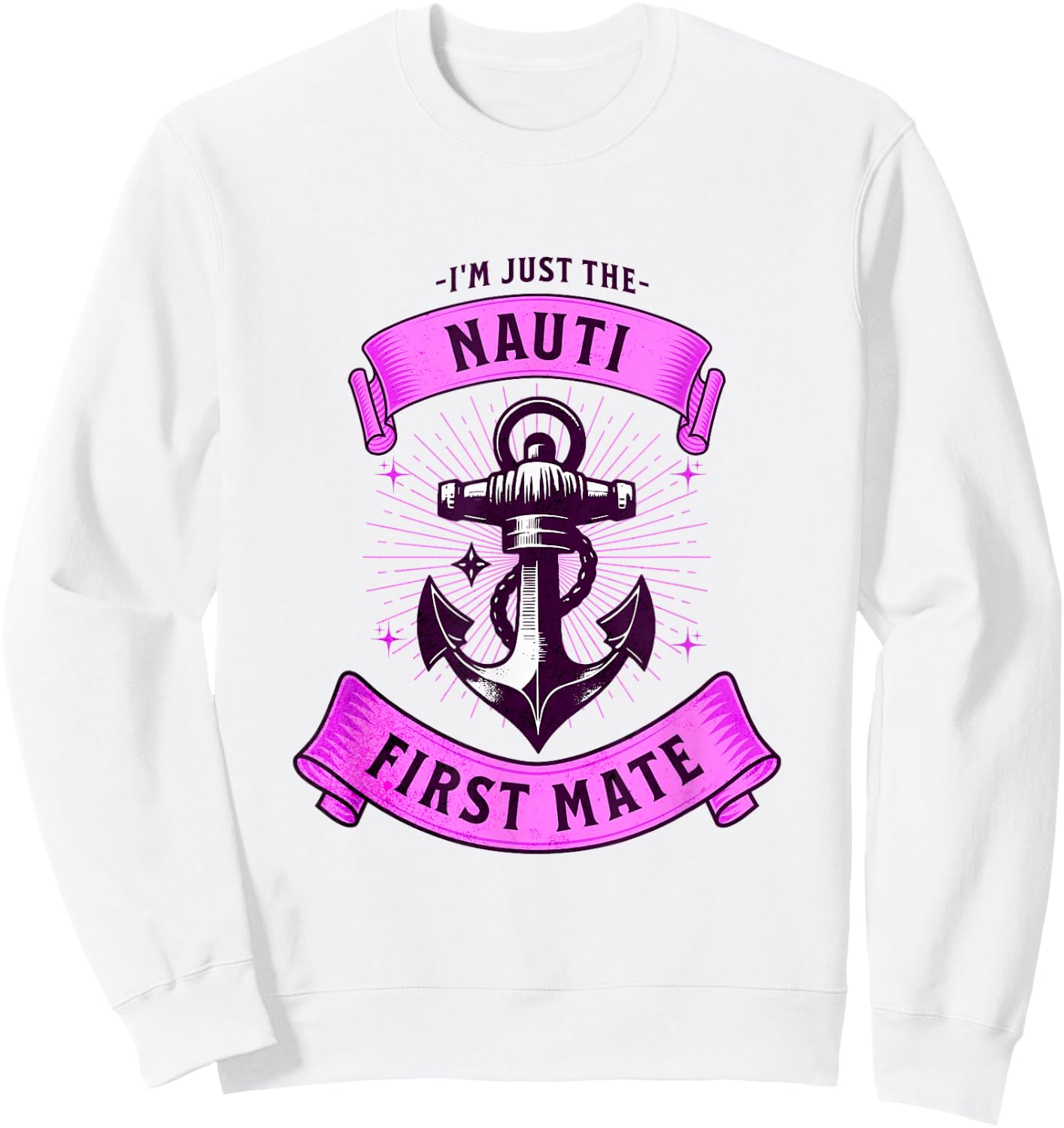 I'm Just The Naughty Nauti First Mate Funny Boating Outfit Sweatshirt - Sweatshirt | White