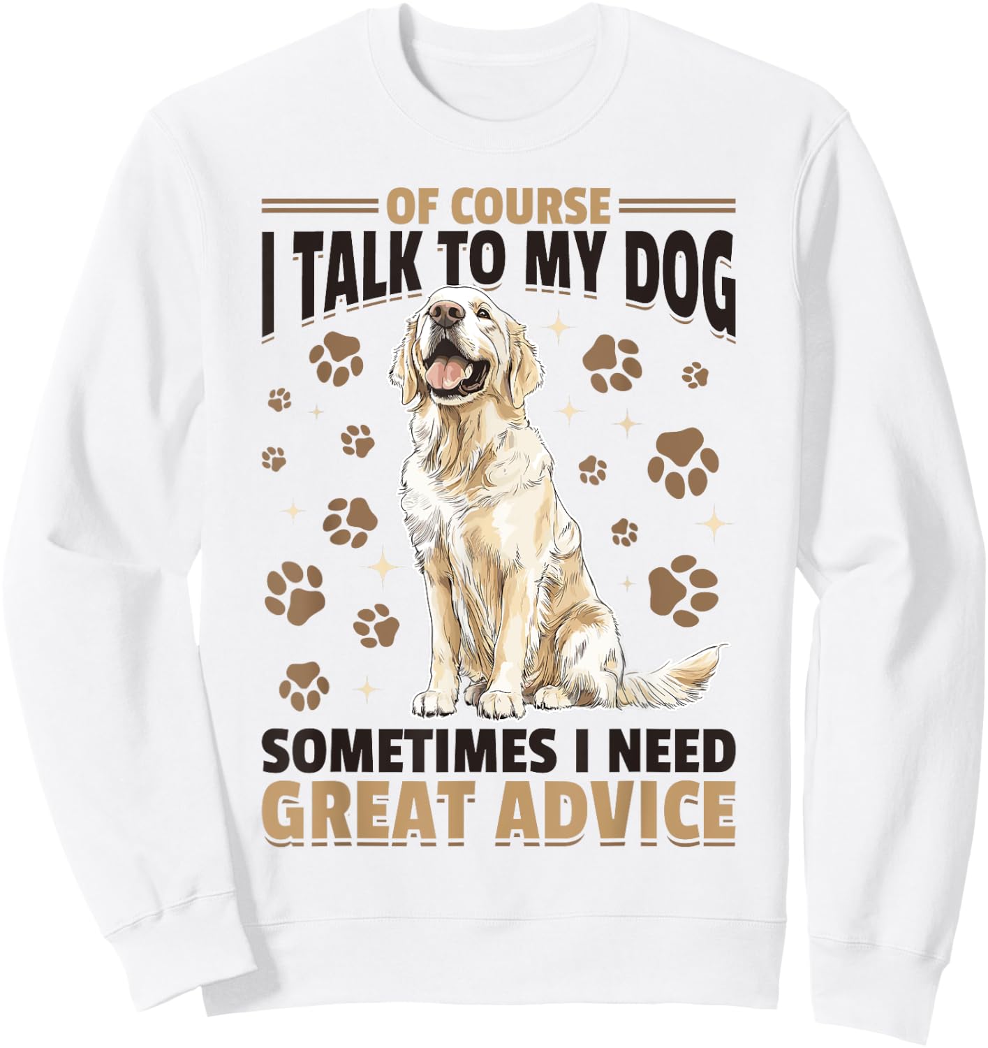 Golden Retriever Dog Breed Of course I talk to my dog Sweatshirt - Sweatshirt | White