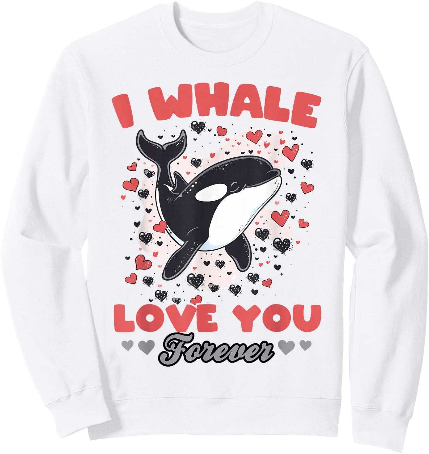 Funny Orca Animal I Whale Love You Forever Sweatshirt - Sweatshirt | White