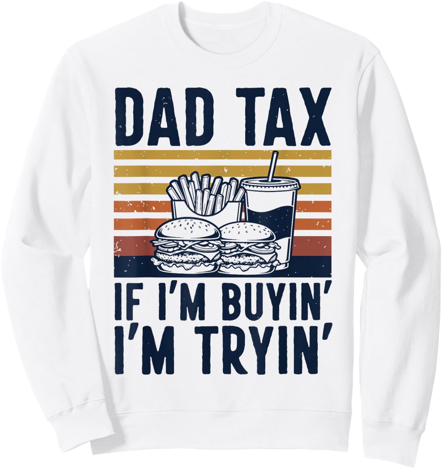 Funny Dad Tax If I'm Buyin I'm Tryin Retro Burger Fries Dad Sweatshirt - Sweatshirt | White