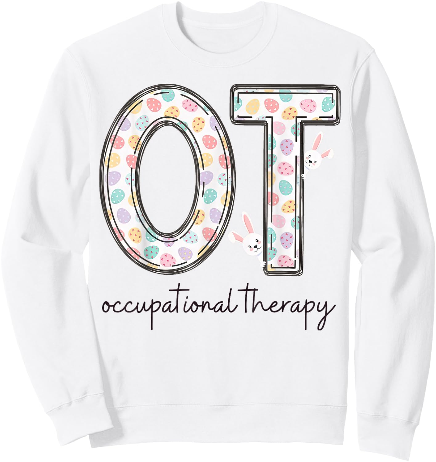 Occupational Therapy OT Therapist Easter Bunny Eggs Sweatshirt - Sweatshirt | White