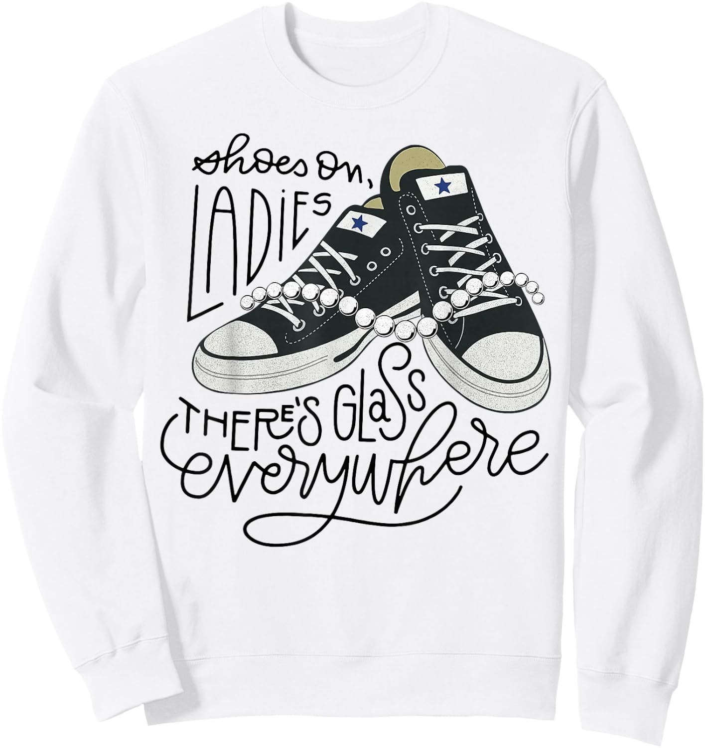 Shoes On Ladies There's Glass Everywhere Sweatshirt - Sweatshirt | White