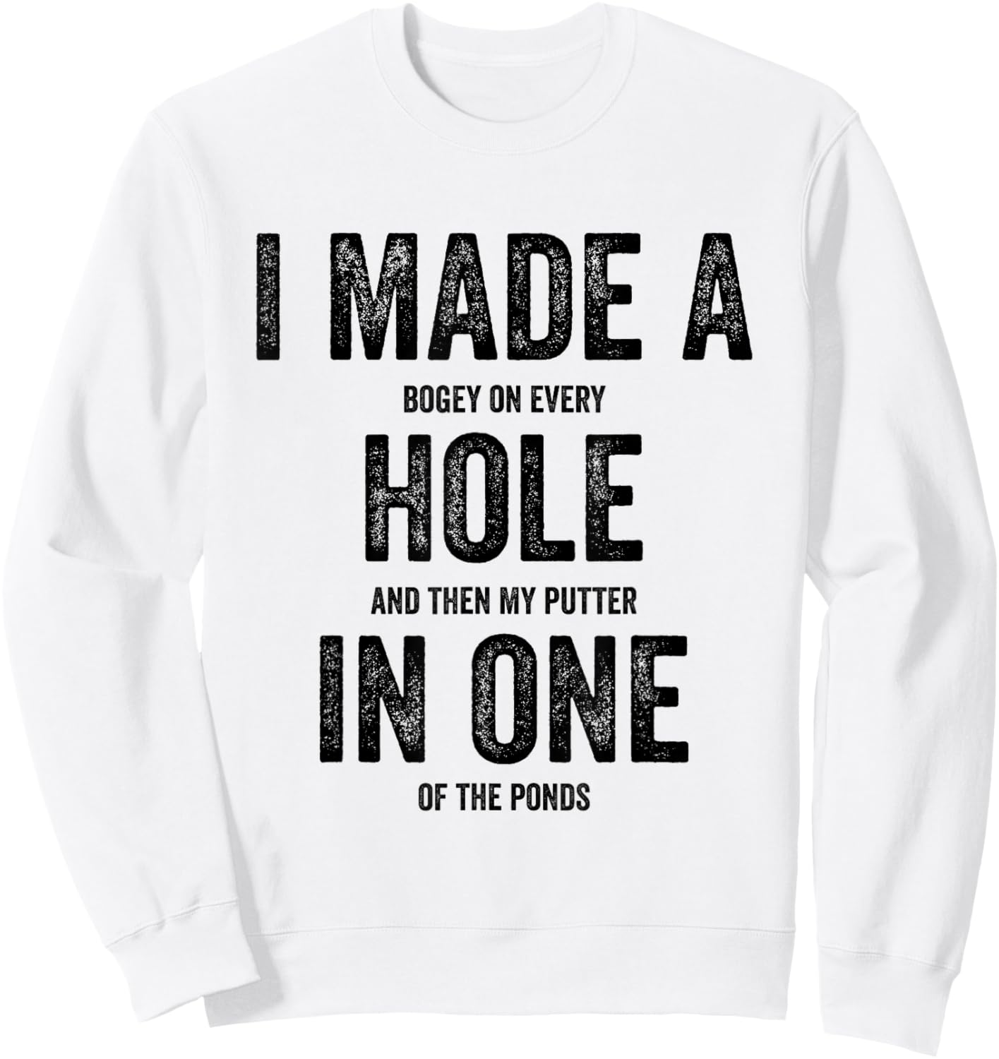 Golfing Women Golf Player Men I Made A Hole In One Sweatshirt - Sweatshirt | White