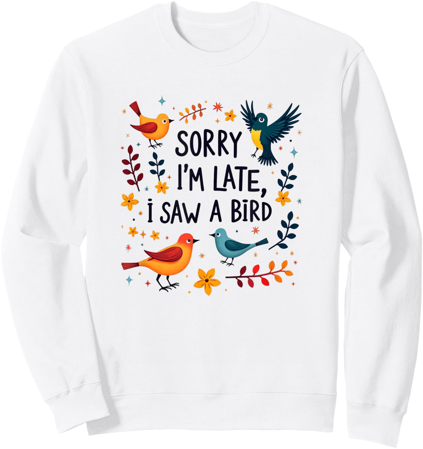 Sorry I'm Late I Saw A Bird Birding Birder Bird Watching Sweatshirt - Sweatshirt | White