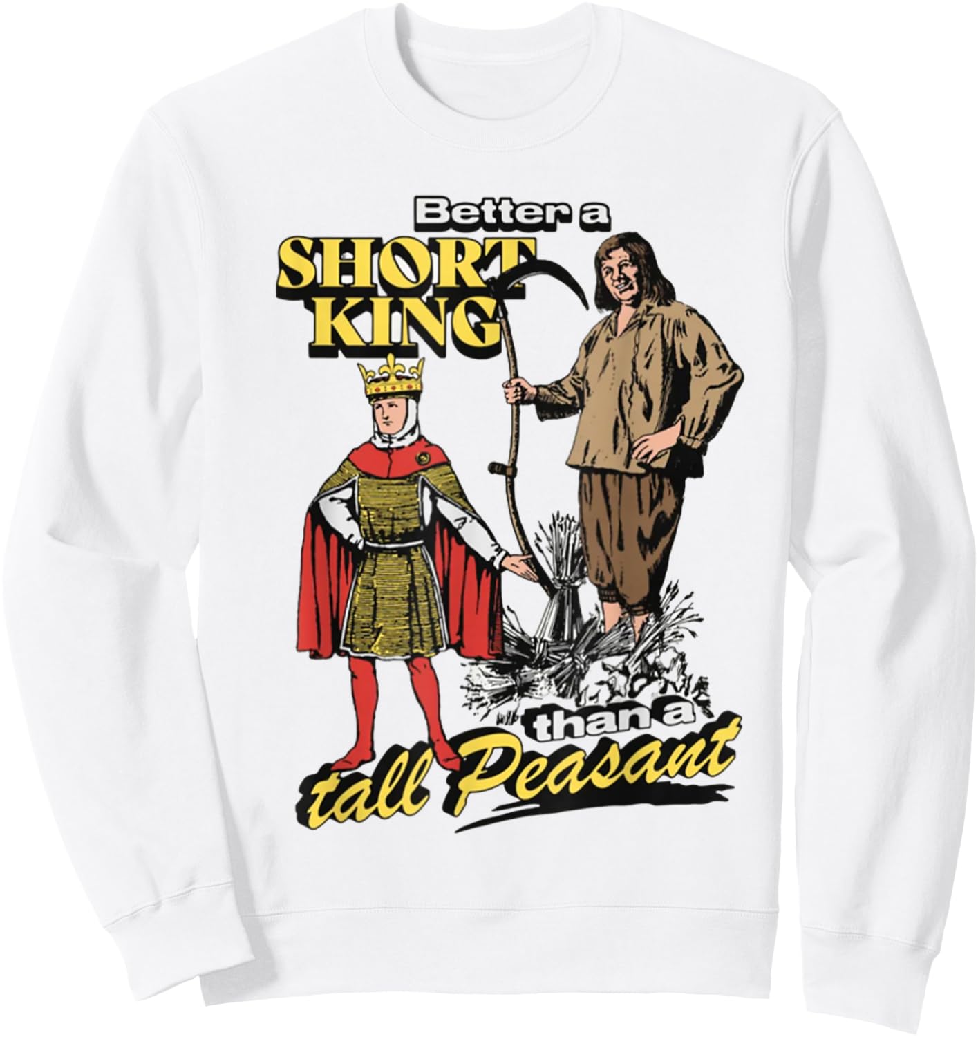 Better A Short King Than A Tall Peasant Sweatshirt - Sweatshirt | White