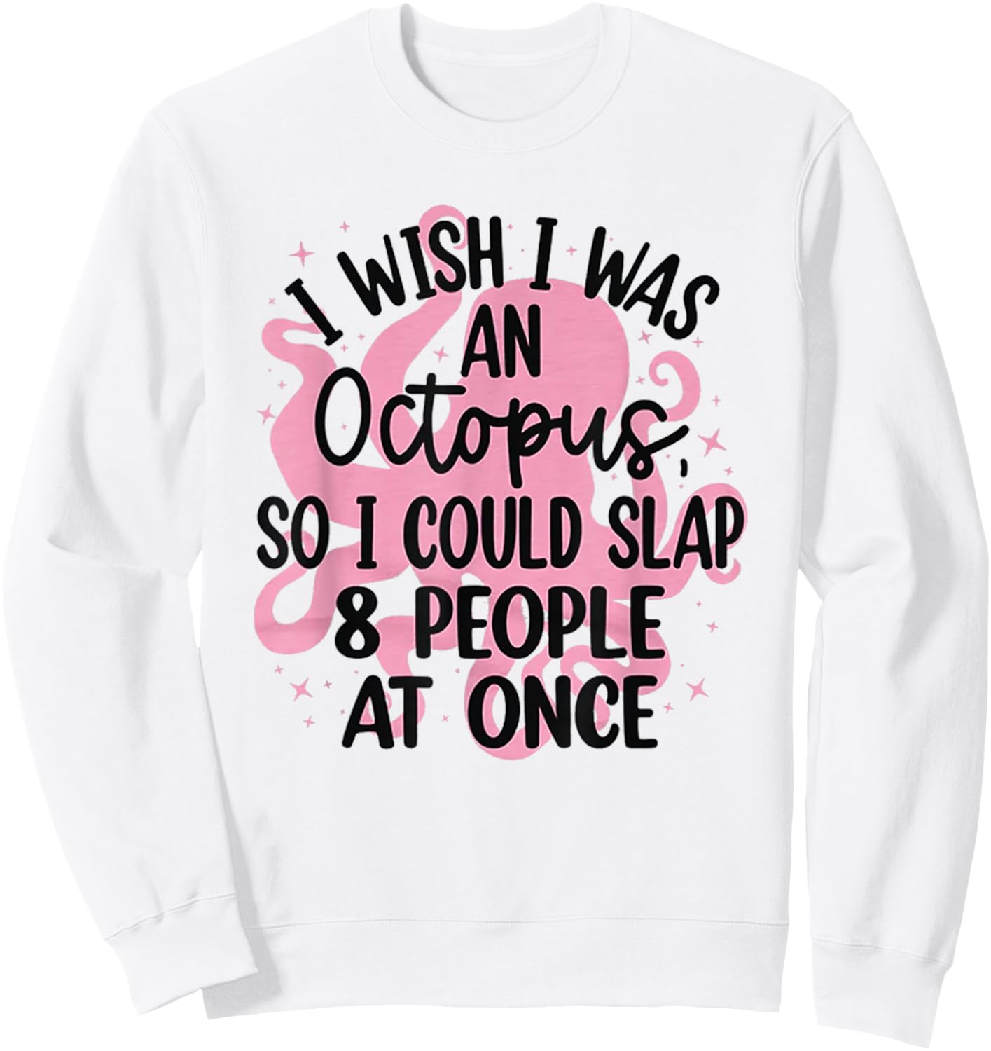 I Wish I Was An Octopus So I Could Slap 8 People At Once Sweatshirt - Sweatshirt | White
