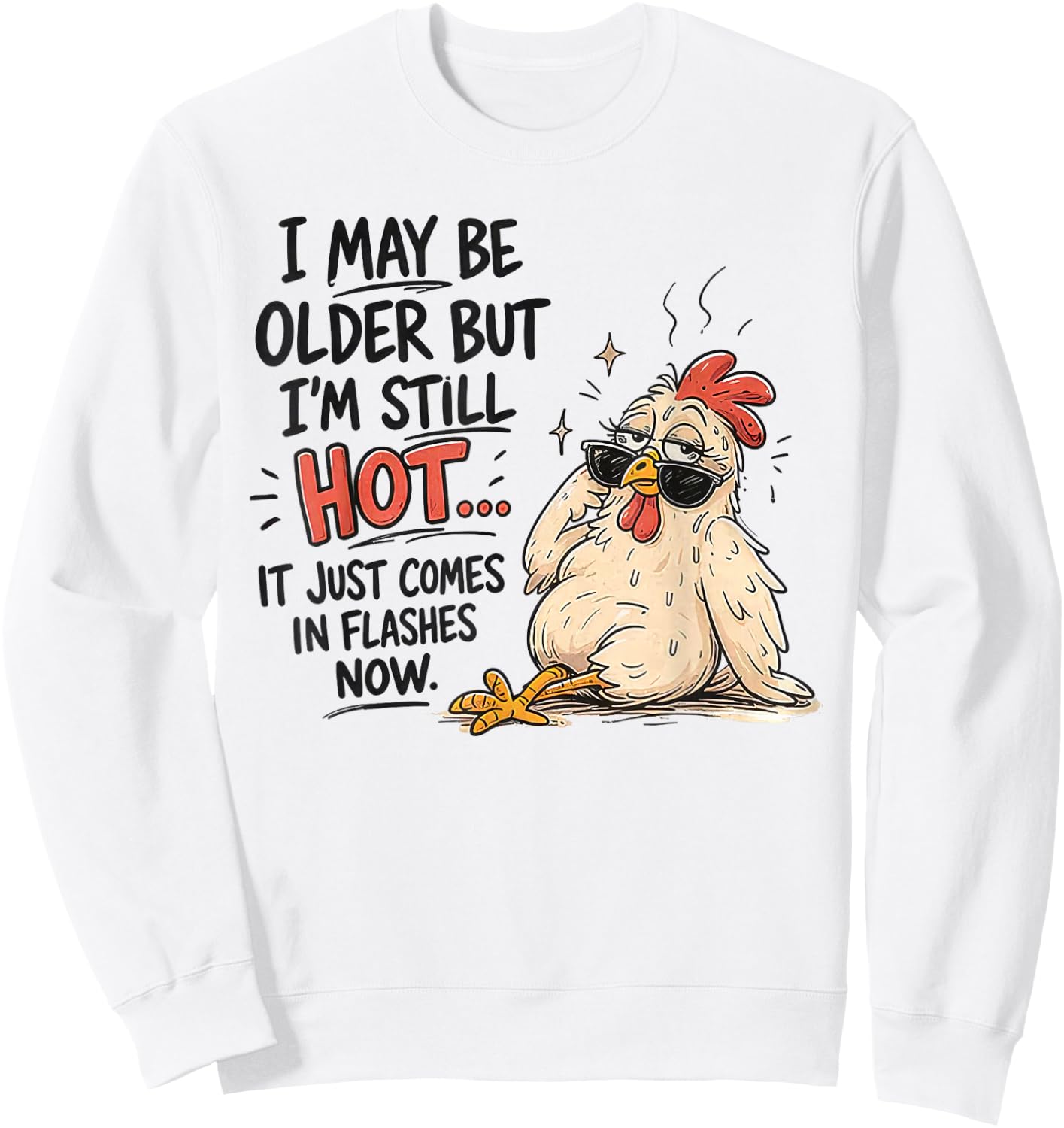 I May Be Older But I'm Still Hot Funny Chicken Sweatshirt - Sweatshirt | White
