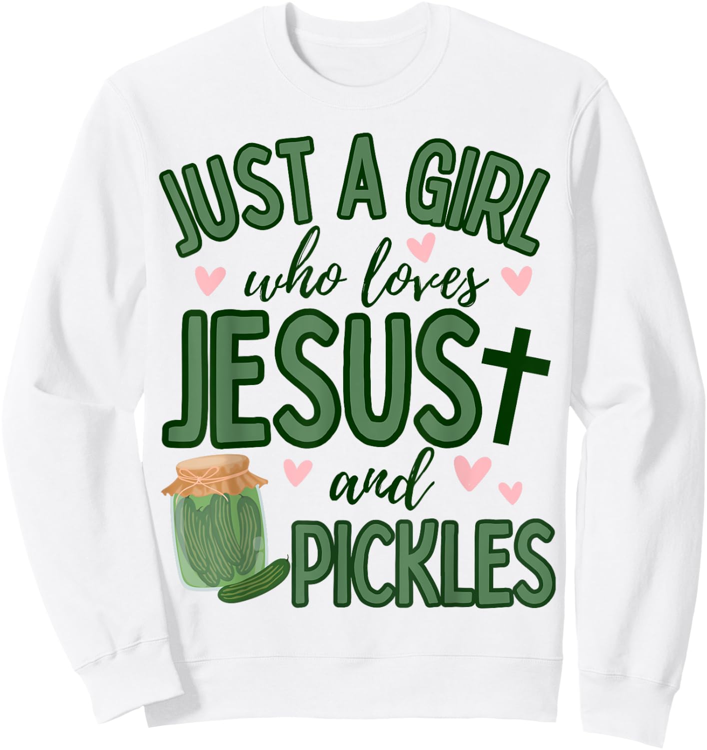 Just A Girl Who Loves Jesus and Pickles Funny Cute Faith Sweatshirt - Sweatshirt | White