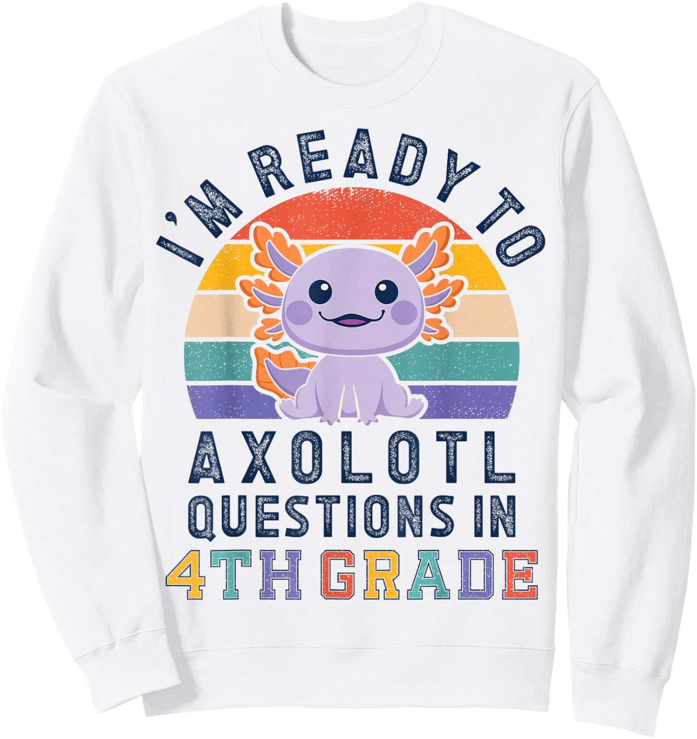 I'm Ready to Axolotl Questions in 4th Grade Back to School Sweatshirt - Sweatshirt | White