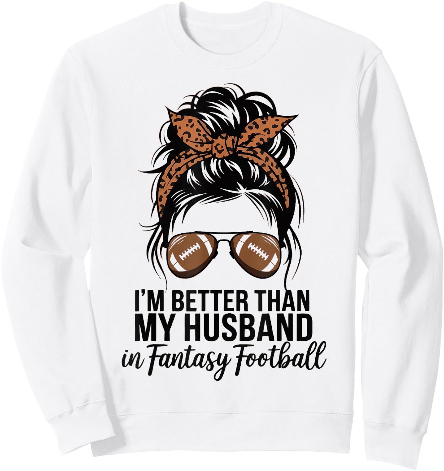 I'm Better Than My Husband At Fantasy Football Sweatshirt - Sweatshirt | White