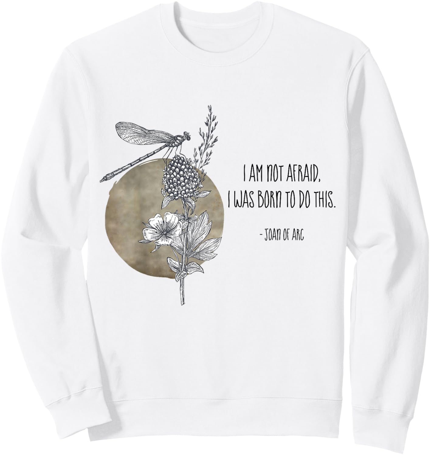 I Am Not Afraid I Was Born To Do This St Joan of Arc Quotes Sweatshirt - Sweatshirt | White