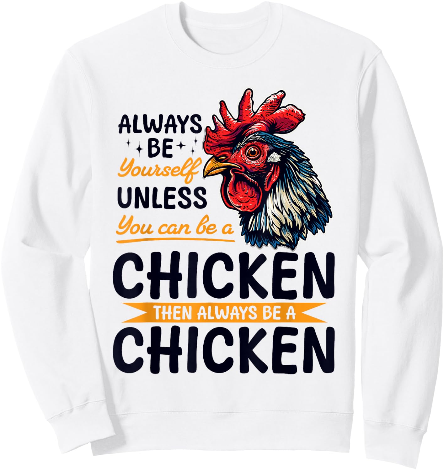 Funny Chicken Farm Animal Always Be Yourself Unless You Can Sweatshirt - Sweatshirt | White