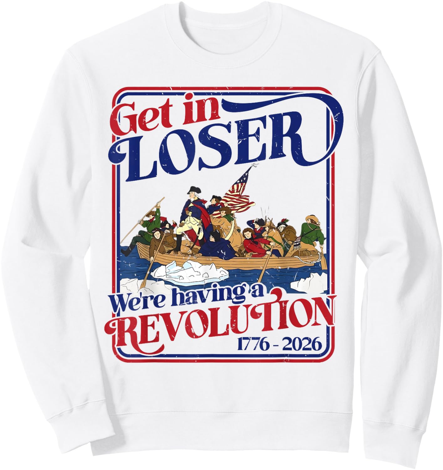 250th 4th July Get in Loser We're Having Revolution Sweatshirt - Sweatshirt | White
