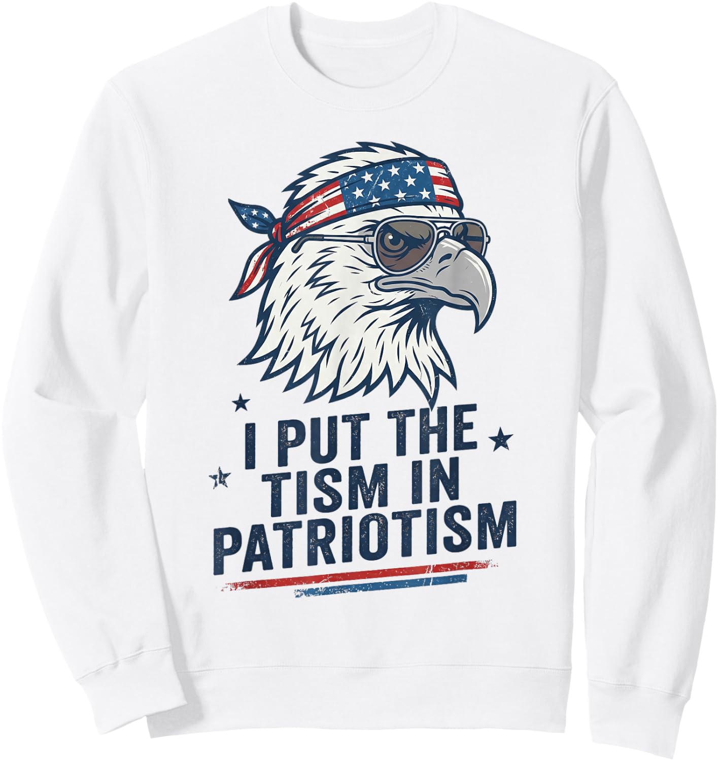 I Put The Tism in Patriotism Eagle USA Flag 4th July Sweatshirt - Sweatshirt | White