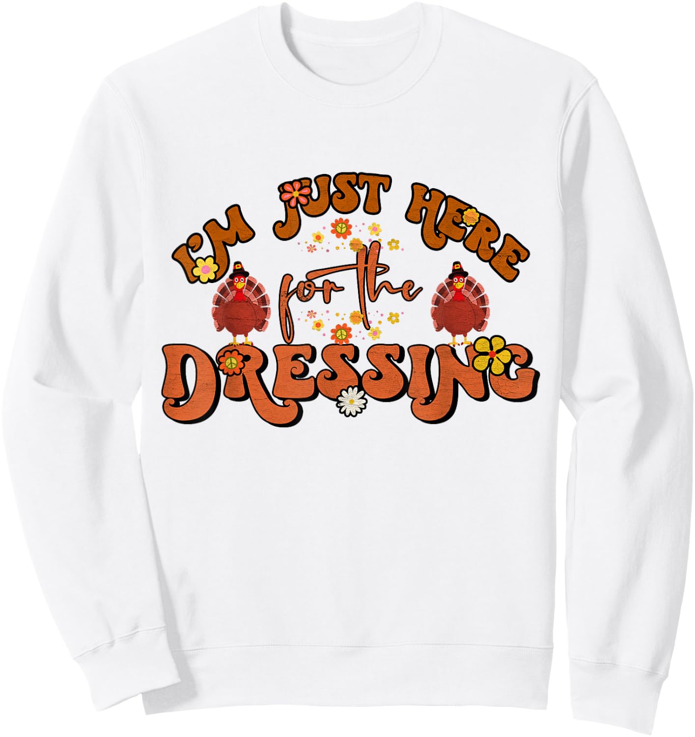 I'm Just Here For The Dressing Groovy Thanksgiving Sweatshirt - Sweatshirt | White