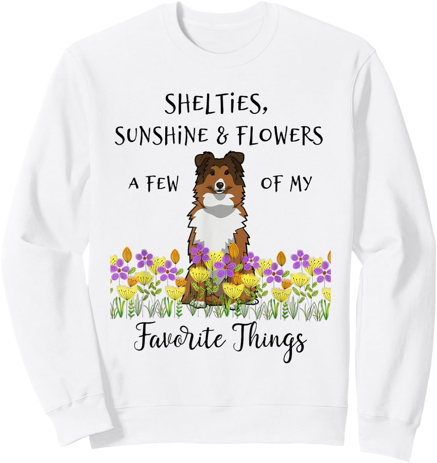 Shelties Sheltie Gift Shelties My Favorite Thing Sheltie Mom Sweatshirt - Sweatshirt | White