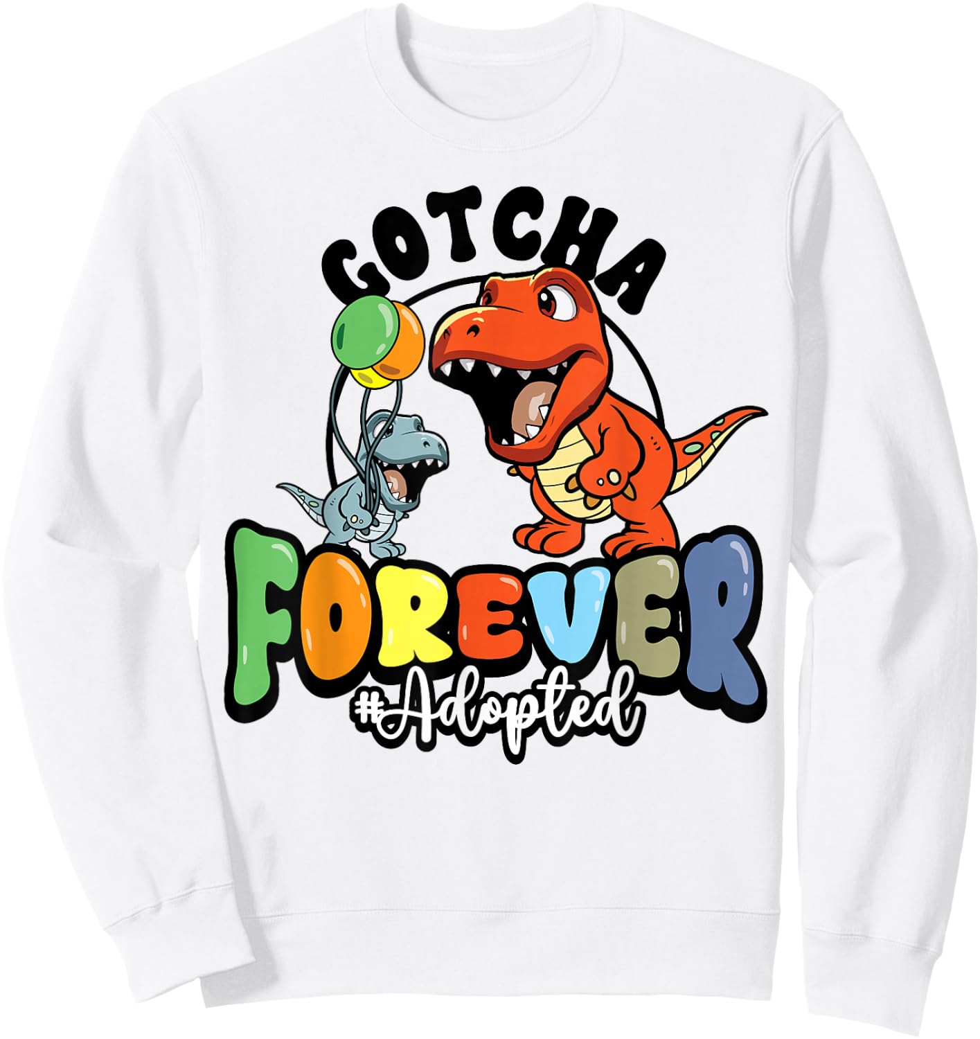 Adoption Day Trex Dino Gotcha Forever Foster Family Sweatshirt - Sweatshirt | White