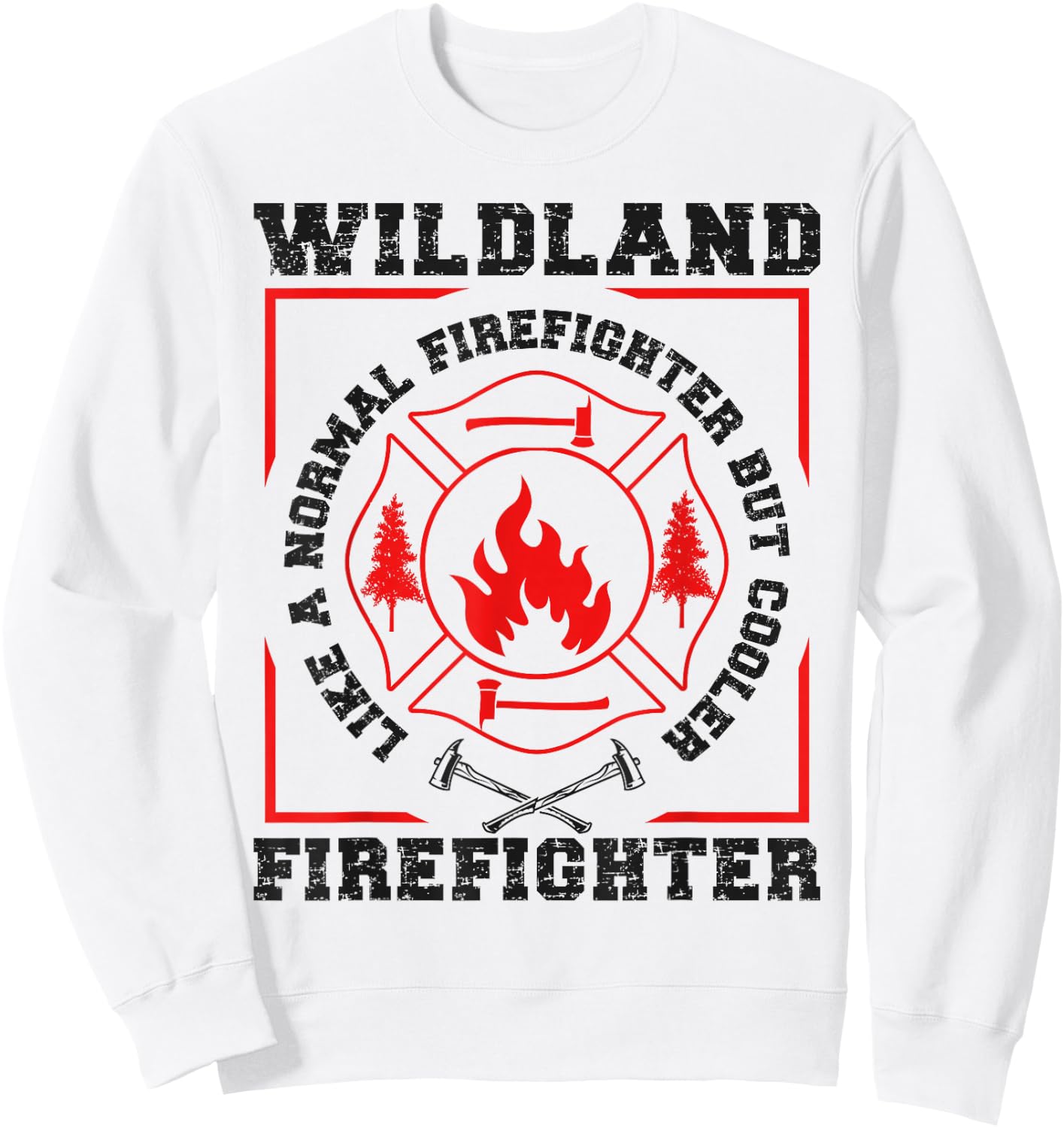 Wildland Firefighter But Cooler Wildland Fireman Sweatshirt - Sweatshirt | White