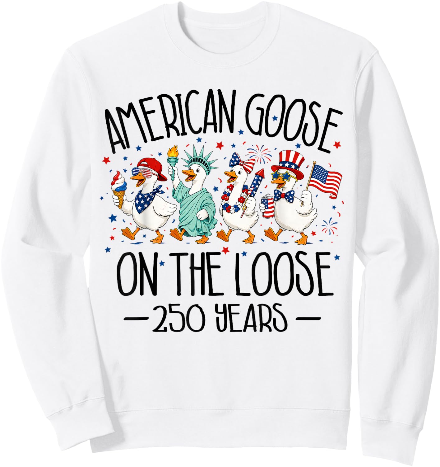 America 250th Anniversary USA Funny Patriotic Goose 4th July Sweatshirt - Sweatshirt | White