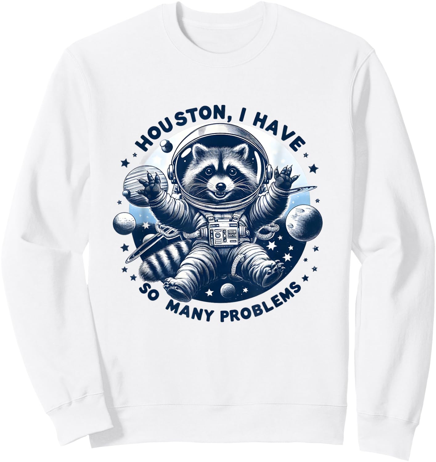 Houston, I have so many problems - Cute Raccoon Space Design , white, S Sweatshirt - Sweatshirt | White