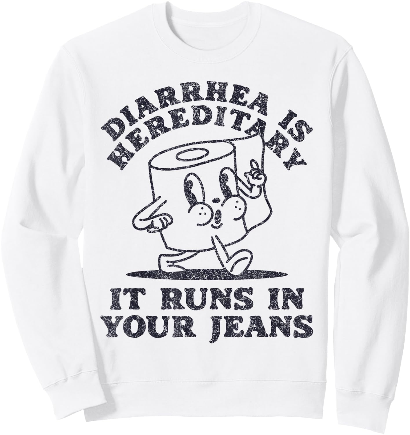 Diarrhea Is Hereditary It Runs In Your Jeans Sweatshirt - Sweatshirt | White