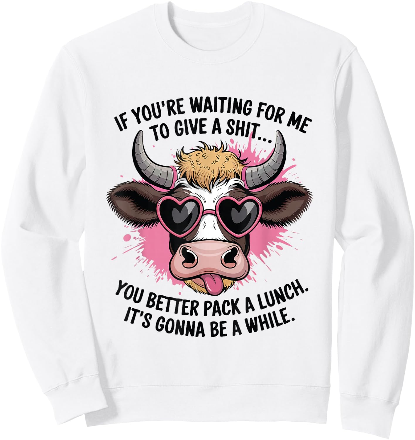 If You're Waiting For Me To Give A Shit Funny Cow Sweatshirt - Sweatshirt | White