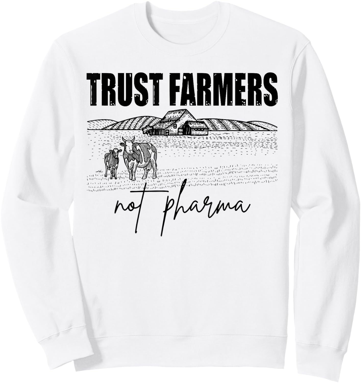 Trust Farmers Not Pharma, Funny Farm, Support Farmers Sweatshirt - Sweatshirt | White