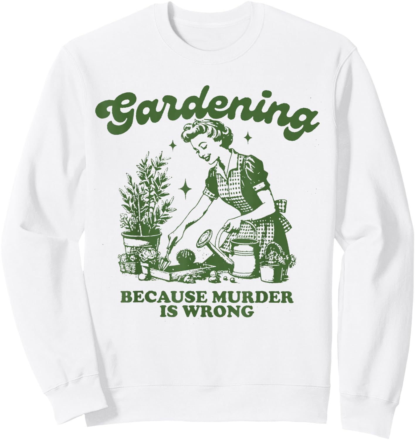 Gardening because murder is not a good idea Fun Gardening Sweatshirt - Sweatshirt | White