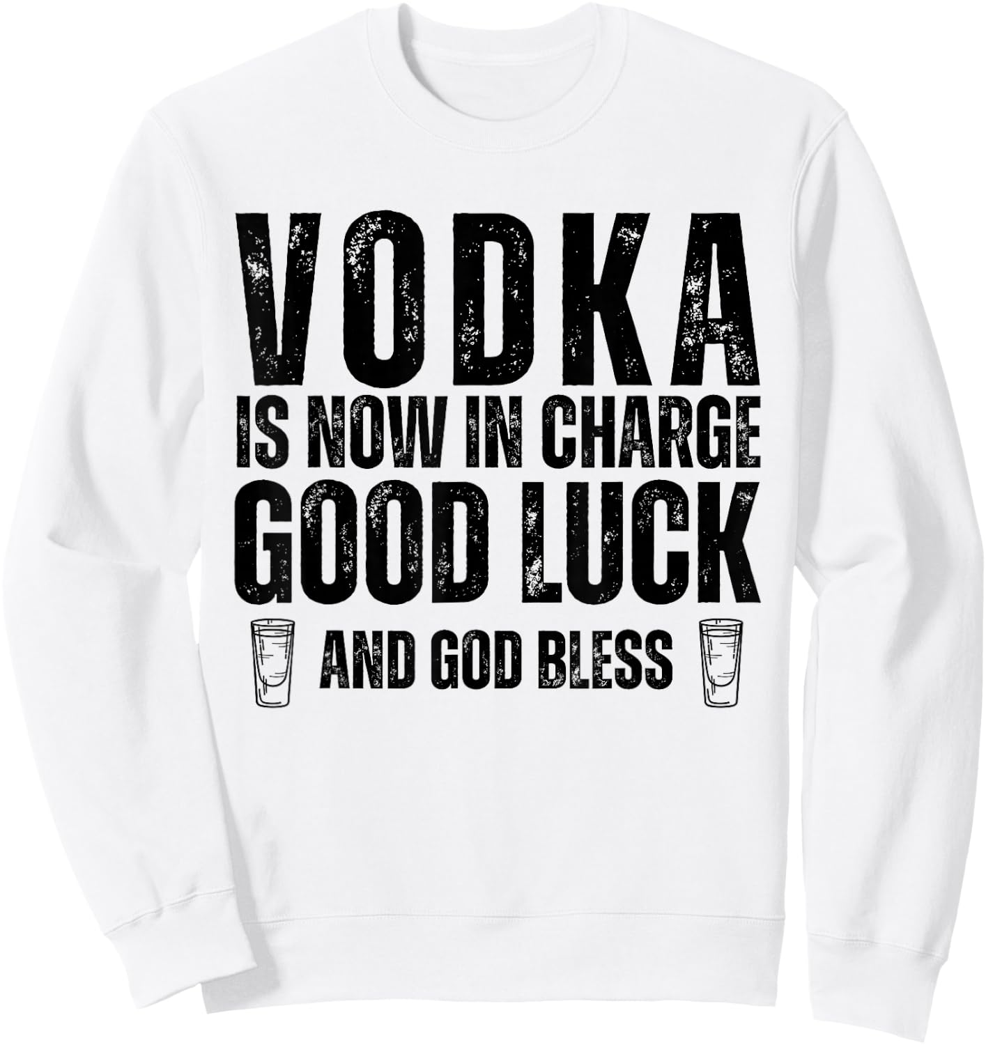 Vodka is Now in Charge Good Luck and God Bless Funny Party Sweatshirt - Sweatshirt | White