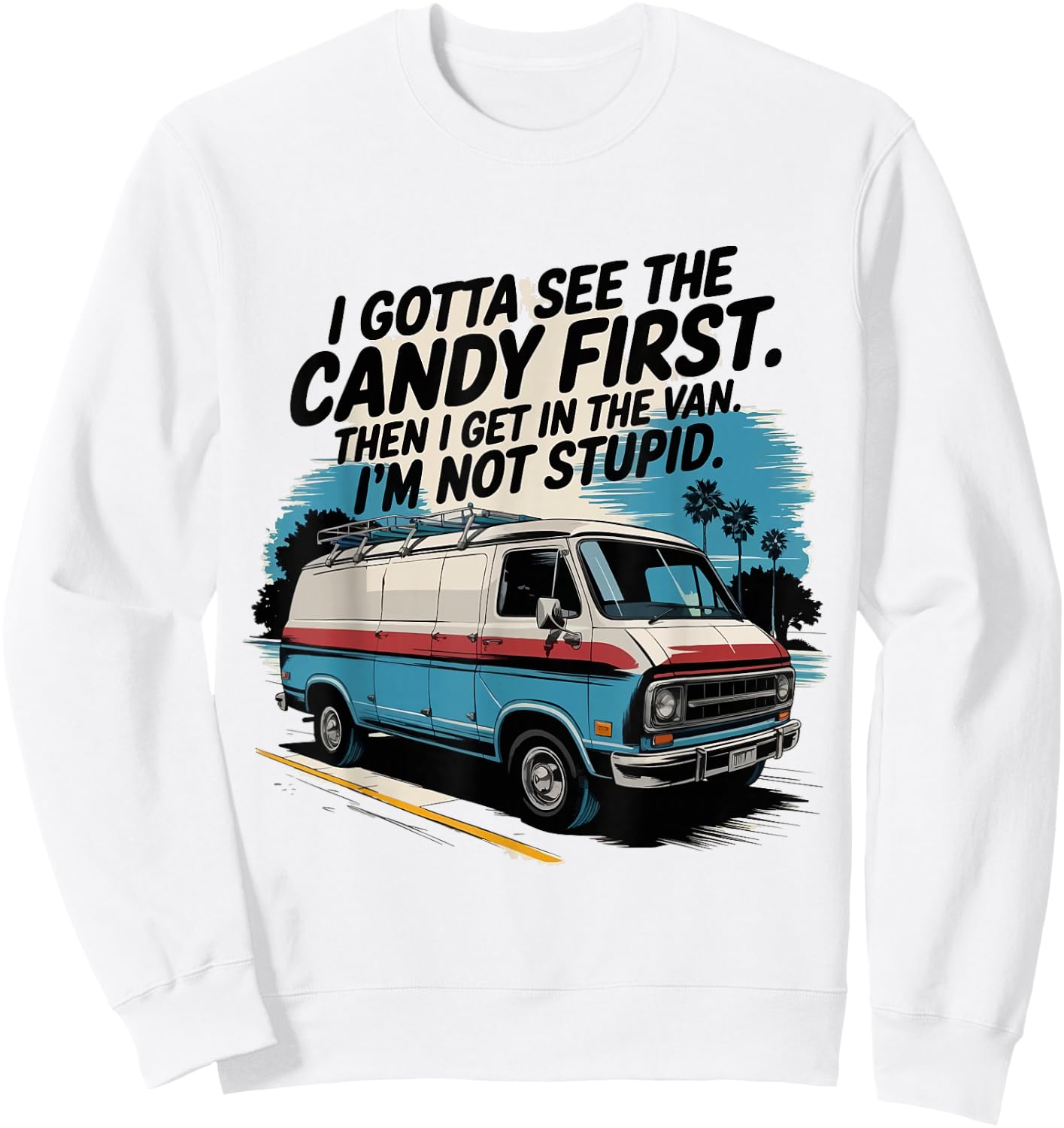 I Gotta See The Candy First. I'm Not Stupid Sweatshirt - Sweatshirt | White