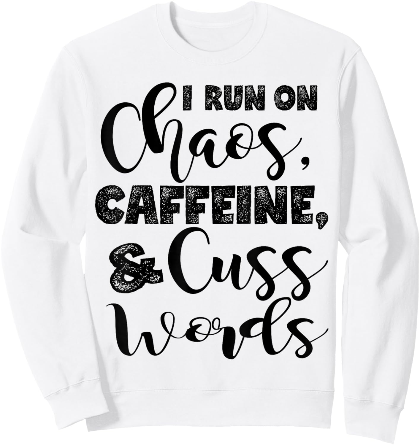 I Run on Chaos, Caffeine, and Cuss Words Sweatshirt - Sweatshirt | White