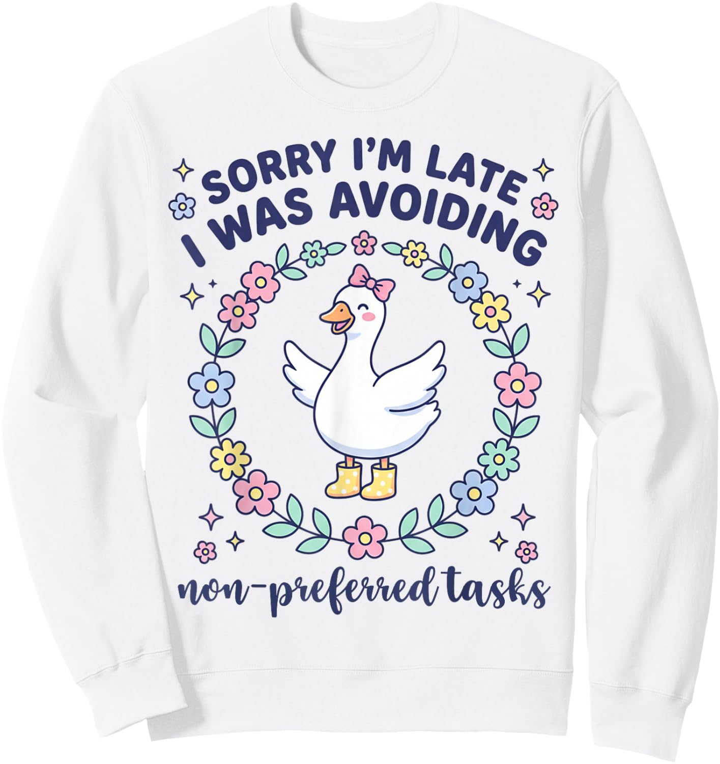 Sorry I'm Late I was Avoiding Non Preferred Tasks Goose Sweatshirt - Sweatshirt | White