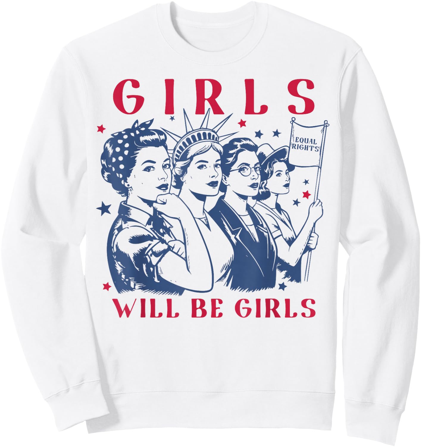 Girls Will Be Girls Empowerment Feminist Liberal 4th of July Sweatshirt - Sweatshirt | White