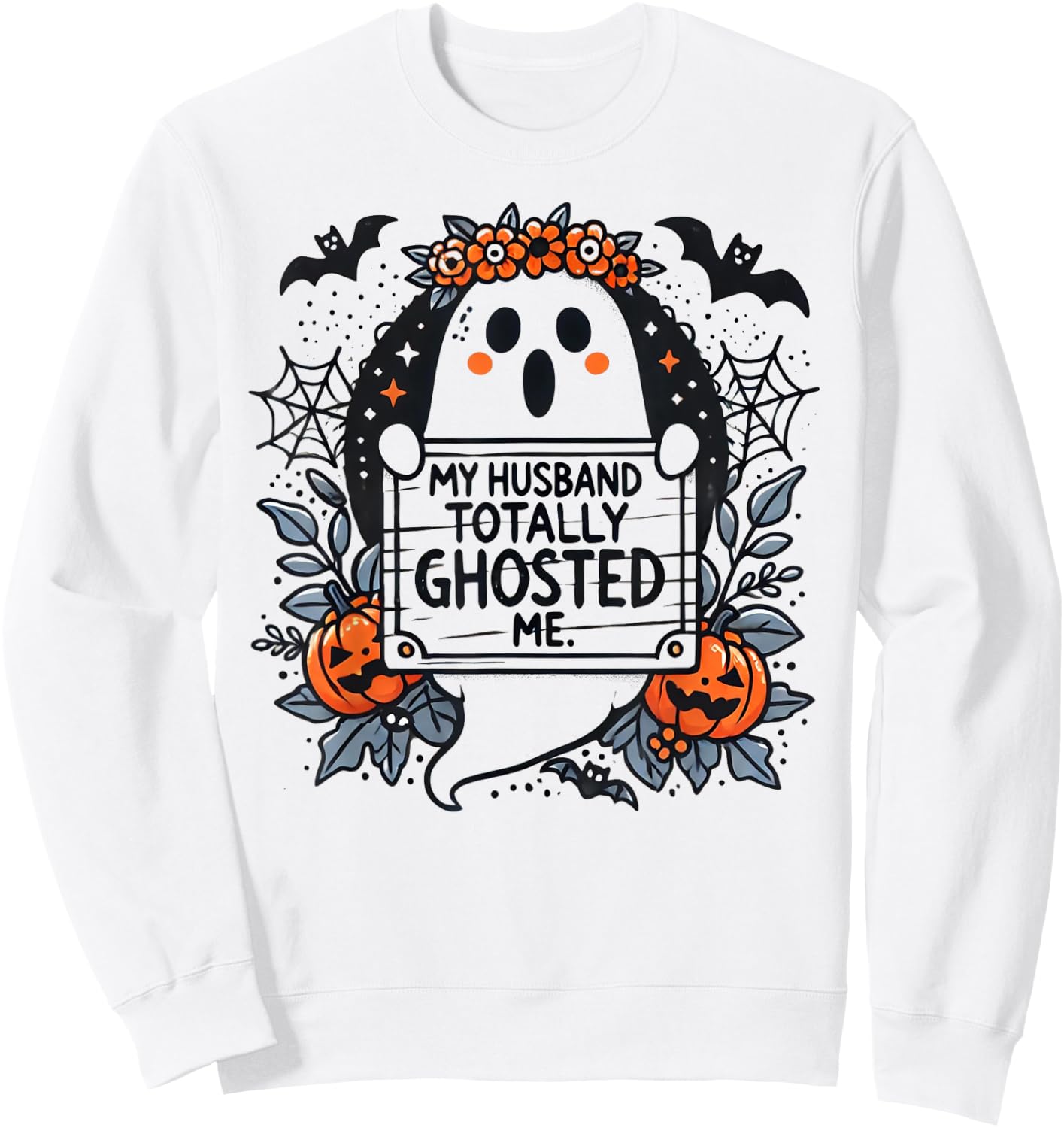 My Husband Totally Ghosted Me Ghost Shirt Women Sweatshirt - Sweatshirt | White
