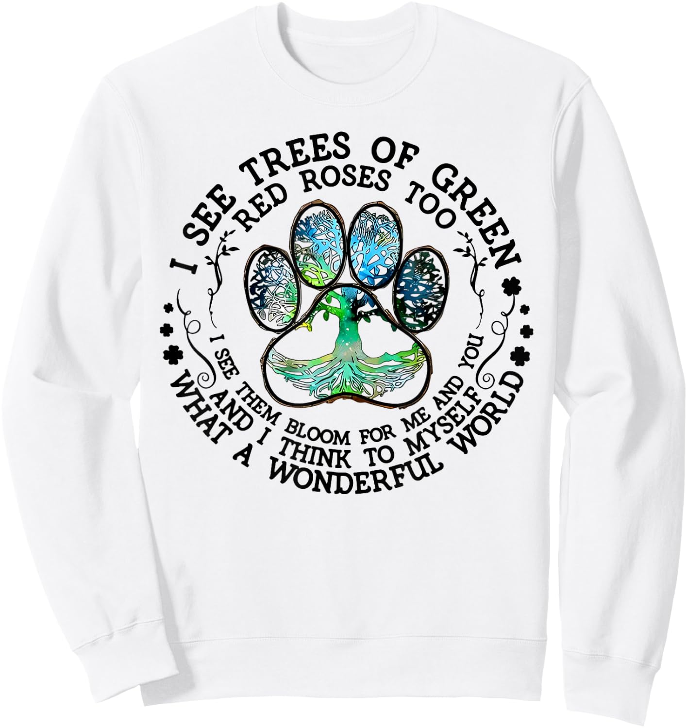 I See Trees Of Green Red Roses Too What A Wonderful World Sweatshirt - Sweatshirt | White