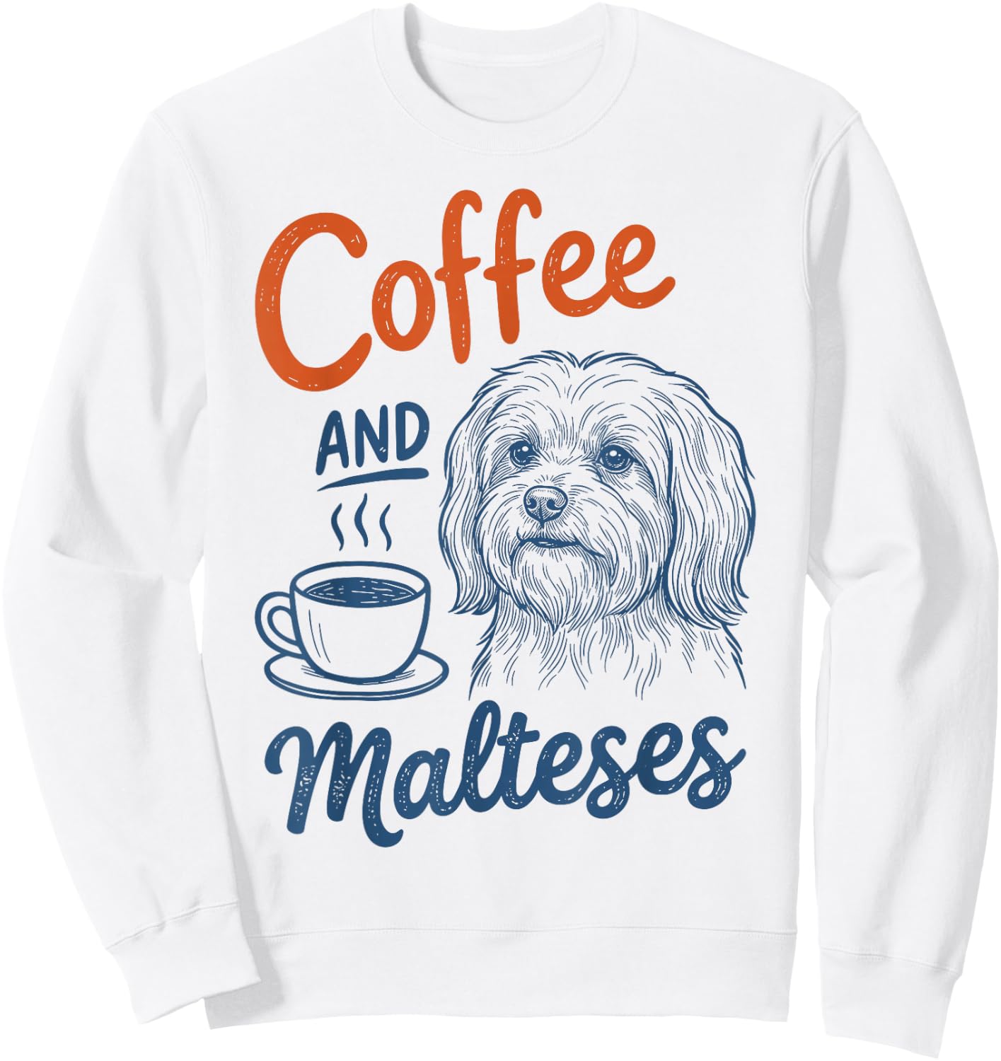 Coffee and Maltese Dog Owner Mom Dad Pet Lover Men Women Sweatshirt - Sweatshirt | White